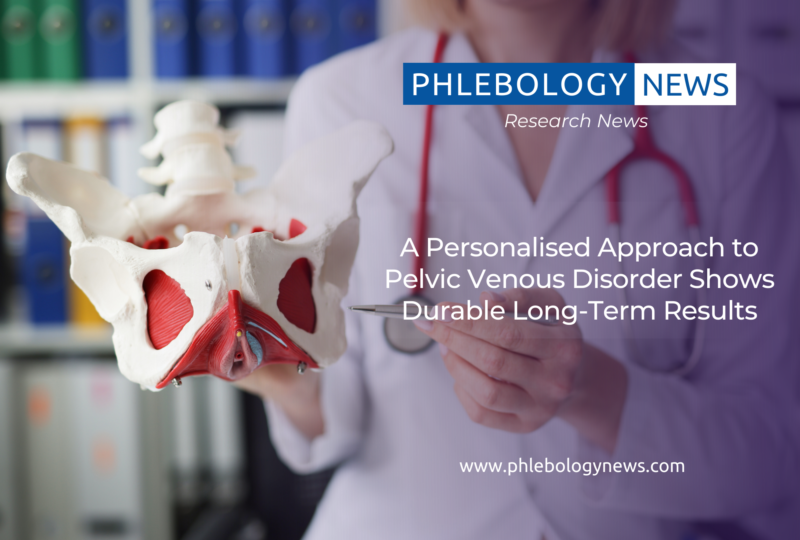Phlebology News:A Personalised Approach to Pelvic Venous Disorder Shows Durable Long-Term Results