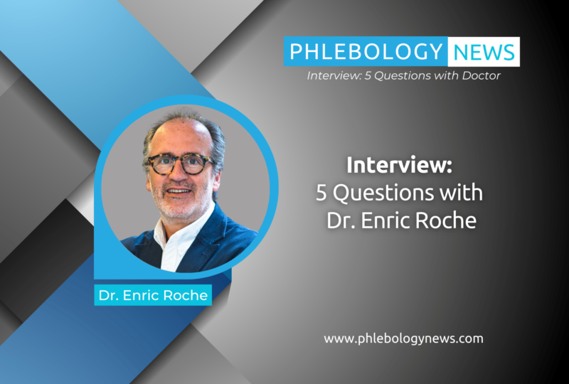 Phlebology News Interview: 5 Questions with Dr. Enric Roche