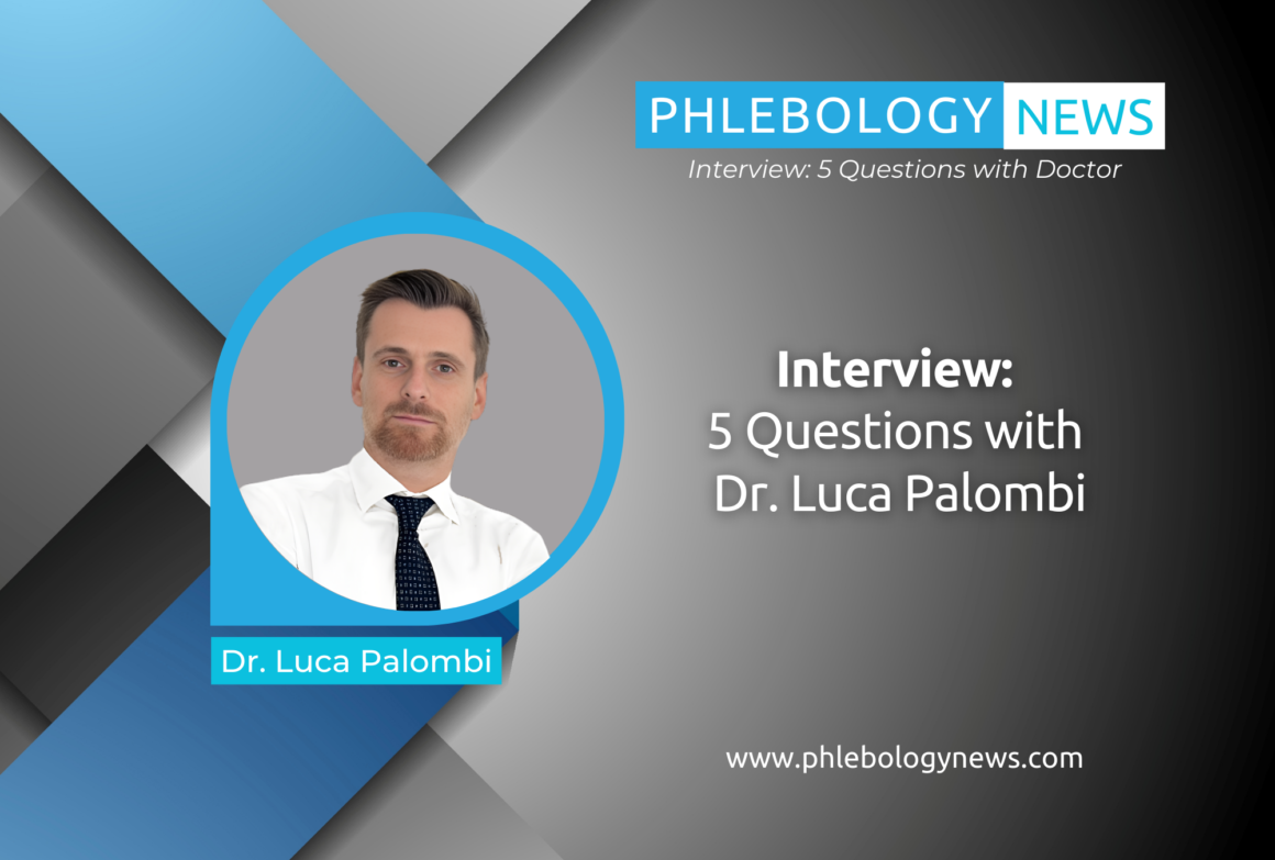 Phlebology News Interview: 5 Questions with Dr. Luca Palombi